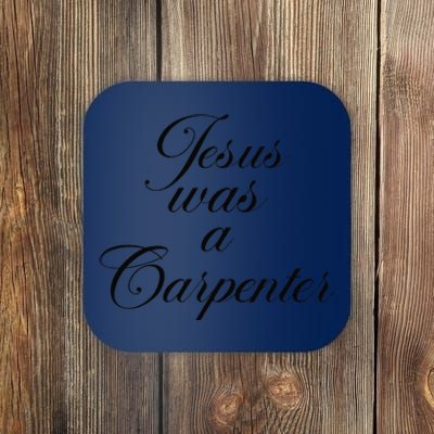 Jesus Was A Carpenter Coaster