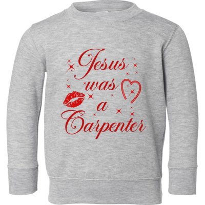 Jesus Was A Carpenter Christian Jesus Sayings Toddler Sweatshirt