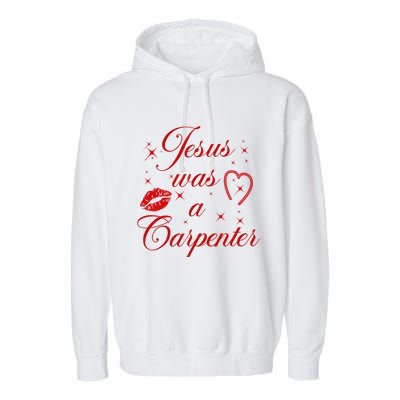 Jesus Was A Carpenter Christian Jesus Sayings Garment-Dyed Fleece Hoodie