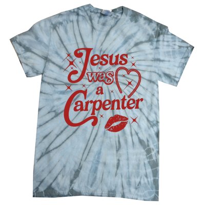 Jesus Was A Carpenter Christian Jesus Sayings Tie-Dye T-Shirt