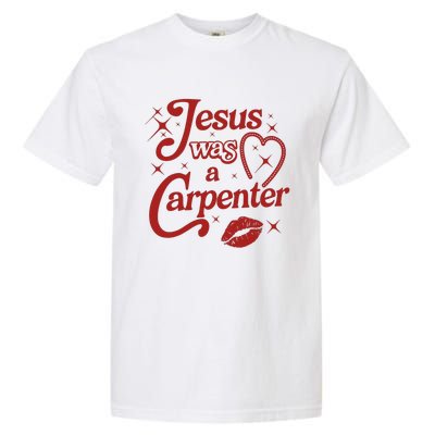 Jesus Was A Carpenter Christian Jesus Sayings Garment-Dyed Heavyweight T-Shirt