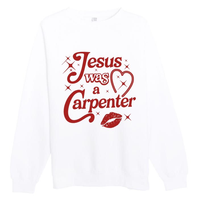 Jesus Was A Carpenter Christian Jesus Sayings Premium Crewneck Sweatshirt