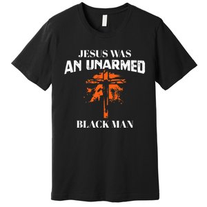 Jesus Was An Unarmed Black Man Religious Christian Bible Premium T-Shirt