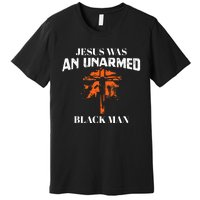 Jesus Was An Unarmed Black Man Religious Christian Bible Premium T-Shirt