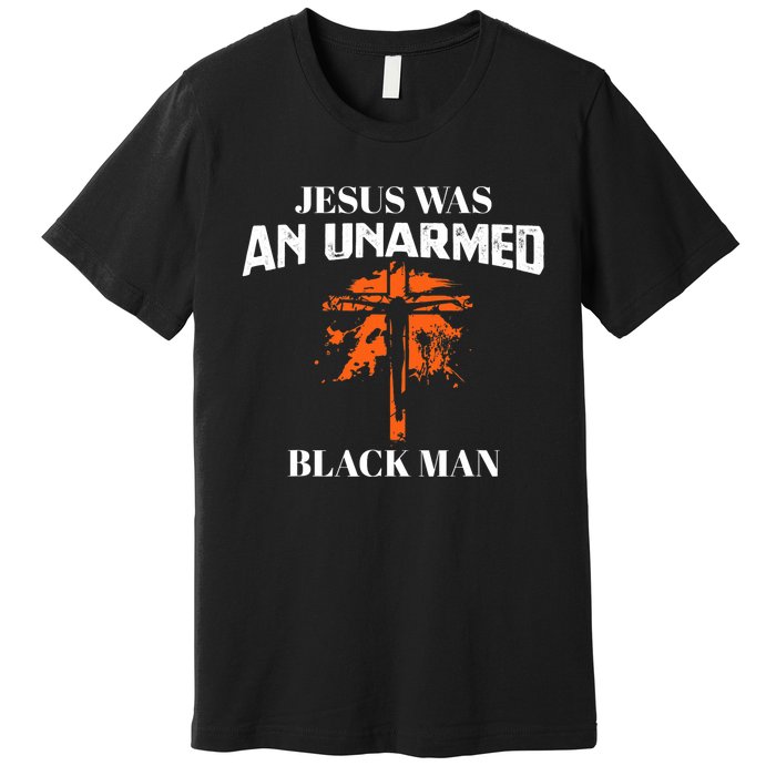 Jesus Was An Unarmed Black Man Religious Christian Bible Premium T-Shirt