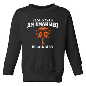 Jesus Was An Unarmed Black Man Religious Christian Bible Toddler Sweatshirt