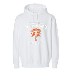 Jesus Was An Unarmed Black Man Religious Christian Bible Garment-Dyed Fleece Hoodie