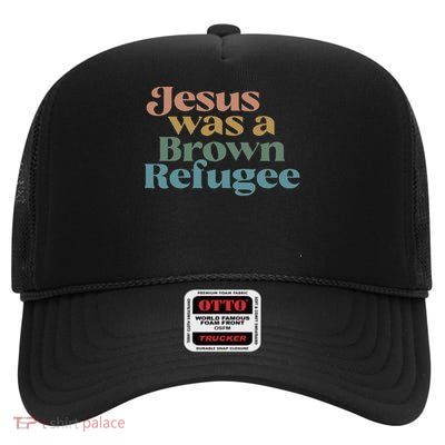 Jesus Was A Brown Refugee High Crown Mesh Back Trucker Hat