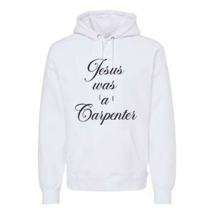 Jesus Was A Carpenter Premium Hoodie