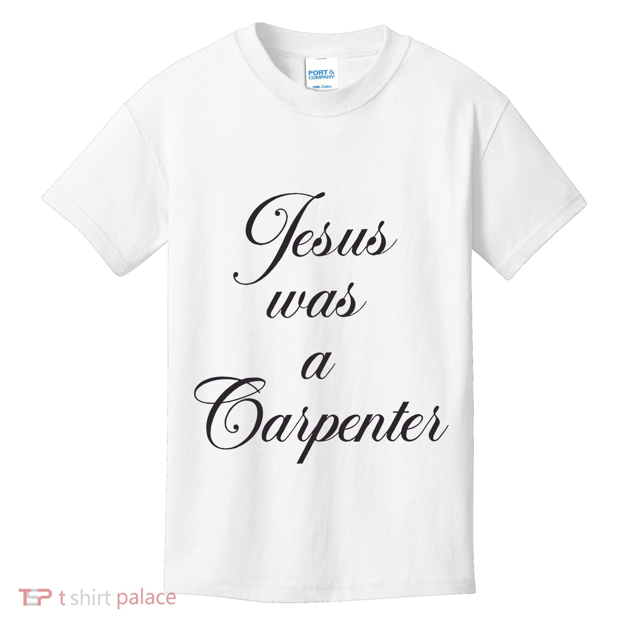 Jesus Was A Carpenter Kids T-Shirt