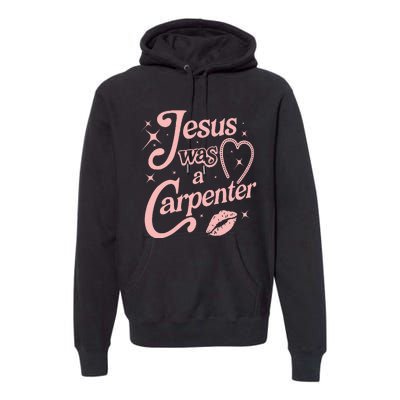 Jesus Was A Carpenter Premium Hoodie