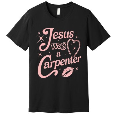 Jesus Was A Carpenter Premium T-Shirt