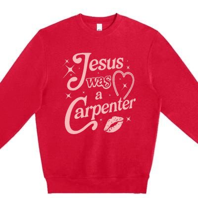 Jesus Was A Carpenter Premium Crewneck Sweatshirt