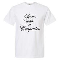 Jesus Was A Carpenter Garment-Dyed Heavyweight T-Shirt