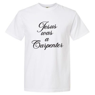 Jesus Was A Carpenter Garment-Dyed Heavyweight T-Shirt