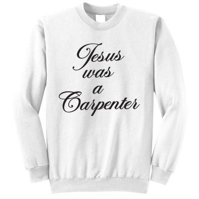 Jesus Was A Carpenter Sweatshirt