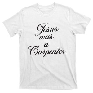 Jesus Was A Carpenter T-Shirt