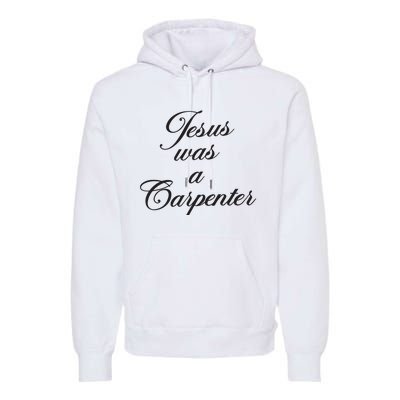 Jesus Was A Carpenter Premium Hoodie