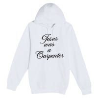 Jesus Was A Carpenter Premium Pullover Hoodie