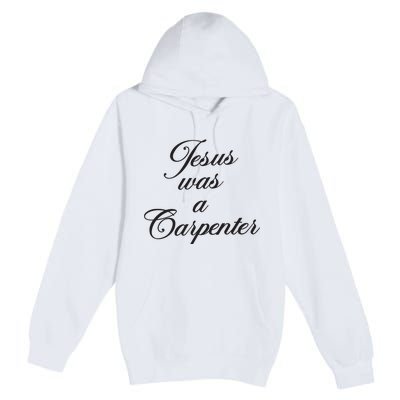 Jesus Was A Carpenter Premium Pullover Hoodie