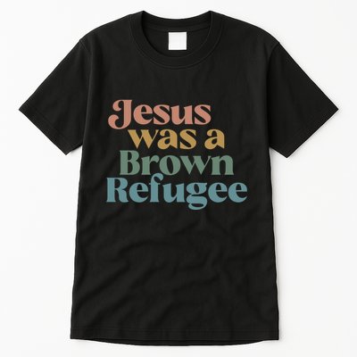 Jesus Was A Brown Refugee No Is Illegal On Stolen Land Tall T-Shirt
