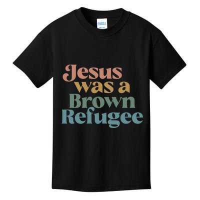 Jesus Was A Brown Refugee No Is Illegal On Stolen Land Kids T-Shirt
