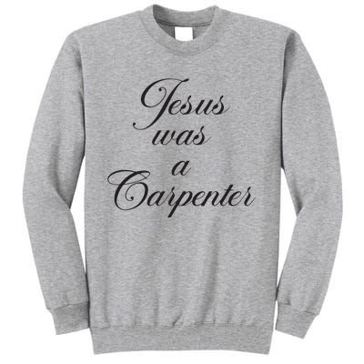 Jesus Was A Carpenter Tall Sweatshirt