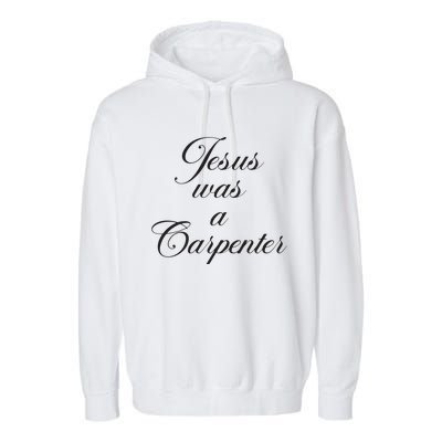 Jesus Was A Carpenter Garment-Dyed Fleece Hoodie