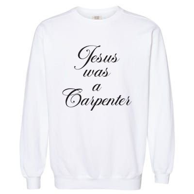 Jesus Was A Carpenter Garment-Dyed Sweatshirt