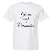 Jesus Was A Carpenter Garment-Dyed Heavyweight T-Shirt