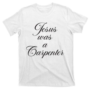 Jesus Was A Carpenter T-Shirt