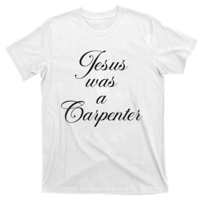 Jesus Was A Carpenter T-Shirt