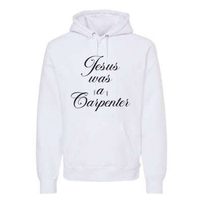 Jesus Was A Carpenter Premium Hoodie