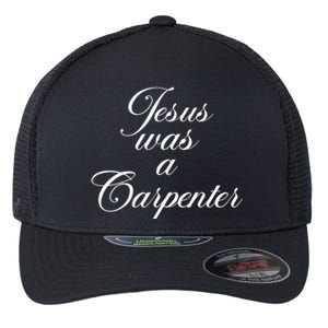 Jesus Was A Carpenter Flexfit Unipanel Trucker Cap