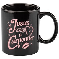 Jesus Was A Carpenter 11oz C Handle Ceramic Mug