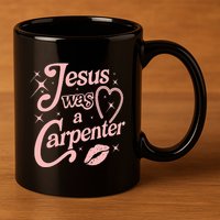 Jesus Was A Carpenter 11oz C Handle Ceramic Mug