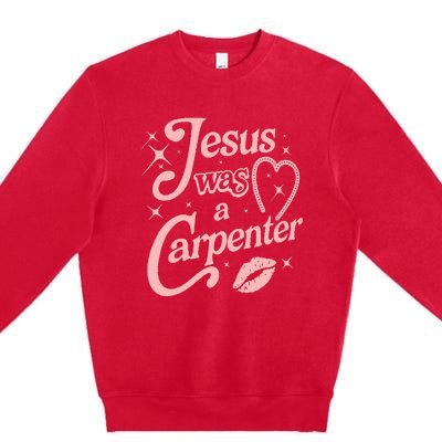 Jesus Was A Carpenter Premium Crewneck Sweatshirt