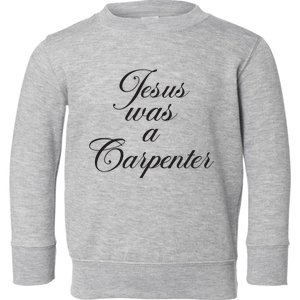 Jesus Was A Carpenter Funny Music Festival Toddler Sweatshirt