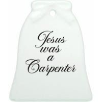 Jesus Was A Carpenter Funny Music Festival Ceramic Bell Ornament