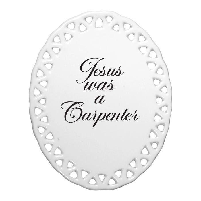 Jesus Was A Carpenter Funny Music Festival Ceramic Oval Ornament