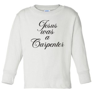 Jesus Was A Carpenter Funny Music Festival Toddler Long Sleeve Shirt