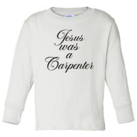 Jesus Was A Carpenter Funny Music Festival Toddler Long Sleeve Shirt