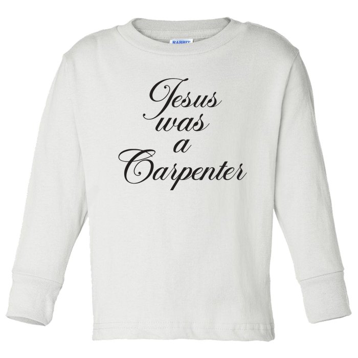 Jesus Was A Carpenter Funny Music Festival Toddler Long Sleeve Shirt