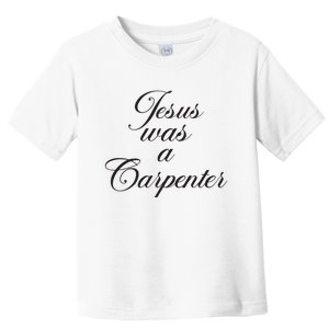 Jesus Was A Carpenter Funny Music Festival Toddler T-Shirt