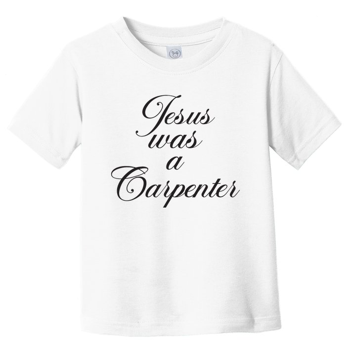 Jesus Was A Carpenter Funny Music Festival Toddler T-Shirt