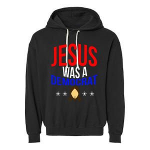 Jesus Was A Democrat Political Liberal Garment-Dyed Fleece Hoodie