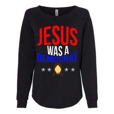 Jesus Was A Democrat Political Liberal Womens California Wash Sweatshirt