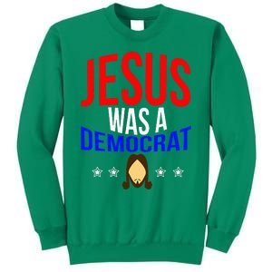 Jesus Was A Democrat Political Liberal Sweatshirt