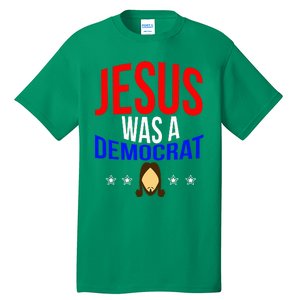 Jesus Was A Democrat Political Liberal Tall T-Shirt