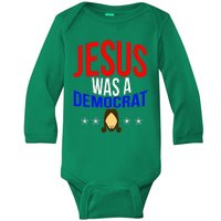 Jesus Was A Democrat Political Liberal Baby Long Sleeve Bodysuit